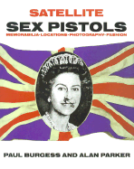 Satellite Sex Pistols: A Book of Memorabilia Locations Photography and Fashion