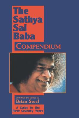 Sathya Sai Baba Compendium: A Guide to the First Seventy Years - Steel, Brian (Editor)