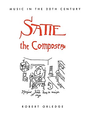 Satie the Composer - Orledge, Robert