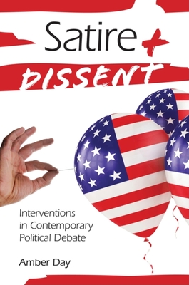 Satire and Dissent: Interventions in Contemporary Political Debate - Day, Amber
