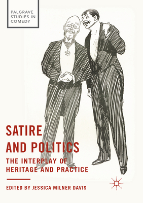 Satire and Politics: The Interplay of Heritage and Practice - Milner Davis, Jessica (Editor)