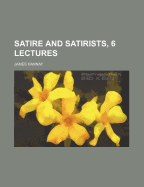 Satire and Satirists, 6 Lectures