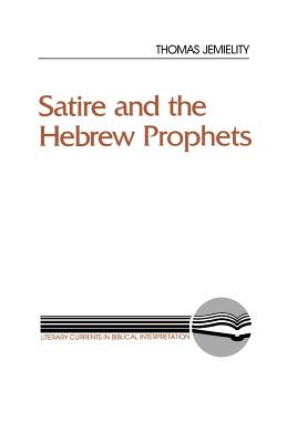 Satire and the Hebrew Prophets - Jemielity, Thomas J