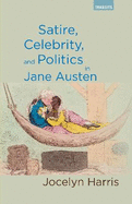 Satire, Celebrity, and Politics in Jane Austen