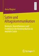 Satire Und Alltagskommunikation: Kontexte, Konstellationen Und Funktionen Der Kommunikation Zu Medialer Satire