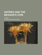 Satires and the Beggar's Coin; A Poem