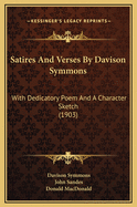 Satires and Verses by Davison Symmons: With Dedicatory Poem and a Character Sketch (1903)