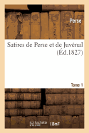 Satires de Perse Et de Juv?nal. Tome 1