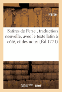 Satires de Perse, Traduction Nouvelle, Avec Le Texte Latin ? C?t?, Et Des Notes