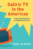 Satiric TV in the Americas: Critical Metatainment as Negotiated Dissent