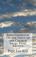 Satis Cognitum on the Unity of the Church: Large Print Edition