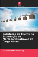 Satisfa??o do Cliente na Exporta??o de Mercadorias atrav?s de Carga A?rea