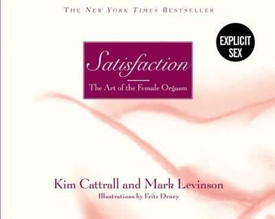 Satisfaction: The Art of the Female Orgasm - Cattrall, Kim, and Levinson, Mark