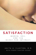 Satisfaction: Women, Sex, and the Quest for Intimacy - Clayton, Anita H, MD, and Cantor-Cooke, Robin