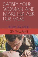 Satisfy Your Woman and Make Her Ask for More: Blow Her Mind