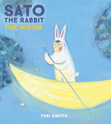 Sato the Rabbit, the Moon - Ainoya, Yuki (Creator), and Blaskowsky, Michael (Translated by)