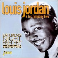 Saturday Night Fish Fry: The Original & Greatest Hits - Louis Jordan & His Tymphany Five