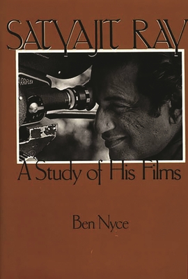 Satyajit Ray: A Study of His Films - Nyce, Ben