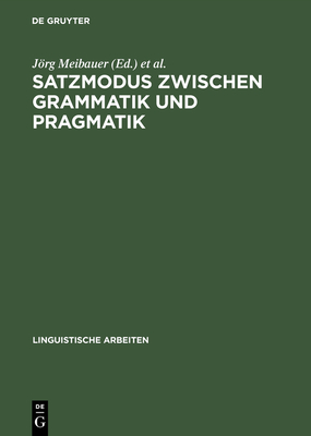 Satzmodus zwischen Grammatik und Pragmatik - Meibauer, Jrg (Editor), and Deutsche Gesellschaft F?r Sprachwissenschaft (Editor)