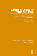 Saudi Arabia in the Oil Era (RLE Saudi Arabia): Regime and Elites; Conflict and Collaboration