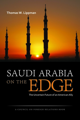 Saudi Arabia on the Edge: The Uncertain Future of an American Ally - Lippman, Thomas W.