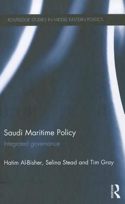 Saudi Maritime Policy: Integrated Governance - Al-Bisher, Hatim, and Stead, Selina, and Gray, Tim