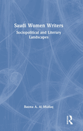 Saudi Women Writers: Sociopolitical and Literary Landscapes