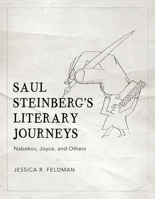 Saul Steinberg's Literary Journeys: Nabokov, Joyce, and Others - Feldman, Jessica R