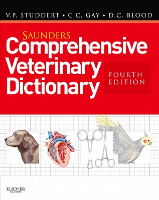 Saunders Comprehensive Veterinary Dictionary: Includes eBook Access - Studdert, Virginia P, Hon., BSC, DVM, and Gay, Clive C, Hon., DVM, and Blood, Douglas C, Hon., OBE, LLD