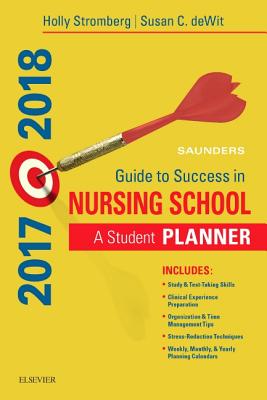 Saunders Guide to Success in Nursing School, 2017-2018: A Student Planner - Stromberg, Holly K, RN, Bsn, Msn, Phn, Ccrn