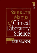 Saunders Manual of Clinical Laboratory Science - Lehmann, Craig A, PhD