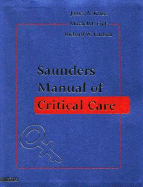 Saunders Manual of Critical Care - Kruse, James, MD, PhD, and Fink, Mitchell P, MD, and Carlson, Richard W, MD, PhD, Facp, Fccp