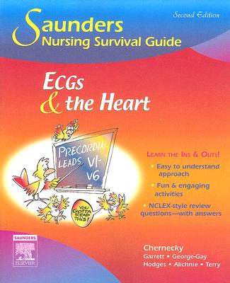 Saunders Nursing Survival Guide: Ecgs and the Heart - Chernecky, Cynthia C, PhD, RN, CNS, Faan, and Garrett, Kitty, Msn, RN, Ccrn, and George-Gay, Beverly, RN, Msn, Ccrn