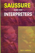 Saussure and His Interpreters - Harris, Roy, Professor