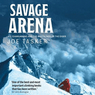 Savage Arena: K2, Changabang and the North Face of the Eiger