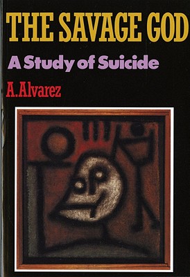 Savage God: A Study of Suicide - Alvarez, A