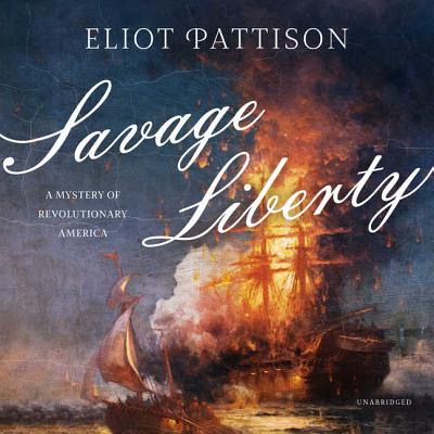 Savage Liberty: A Mystery of Revolutionary America - Pattison, Eliot, and Ferguson, Antony (Read by)