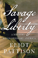 Savage Liberty: A Mystery of Revolutionary America