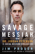 Savage Messiah: How Dr. Jordan Peterson Is Saving Western Civilization