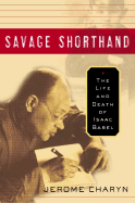 Savage Shorthand: The Life and Death of Isaac Babel