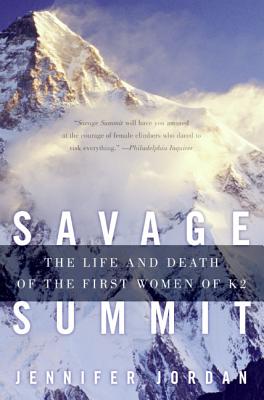 Savage Summit: The Life and Death of the First Women of K2 - Jordan, Jennifer, Dr.