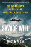 Savage Will: The Daring Escape of Americans Trapped Behind Nazi Lines
