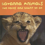 Savanna Animals: Fun Facts and Stuff to Do