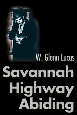 Savannah Highway Abiding - Lucas, W Glenn, and Lucas, Steve (Foreword by)
