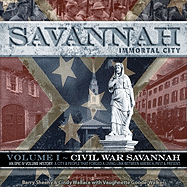 Savannah, Immortal City, Volume 1: Civil War Savannah: An Epic IV Volume History: A City & People That Forged a Living Link Between America, Past & Present - Sheehy, Barry, and Wallace, Cindy, and Goode-Walker, Vaughnette