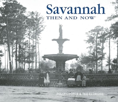 Savannah Then and Now - Cooper, Polly, and Eldridge, Ted