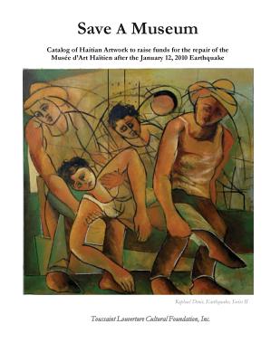 Save A Museum: Catalog of Haitian Artwork to raise funds for the repair of the Muse d'Art Hatien after the January 12, 2010 Earthquake - Foundation Inc, Toussaint Louverture Cul