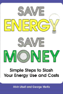 Save Energy, Save Money: Simple Steps to Slash Your Energy Use and Costs