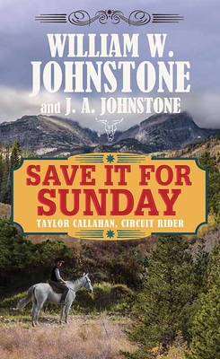 Save It for Sunday: Taylor Callahan, Circuit Rider - Johnstone, William W, and Johnstone, J A