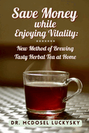 Save Money While Enjoying Vitality: New Method of Brewing Tasty Herbal Tea at Home